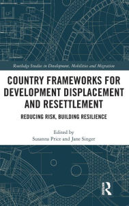 Title: Country Frameworks for Development Displacement and Resettlement: Reducing Risk, Building Resilience / Edition 1, Author: Susanna Price