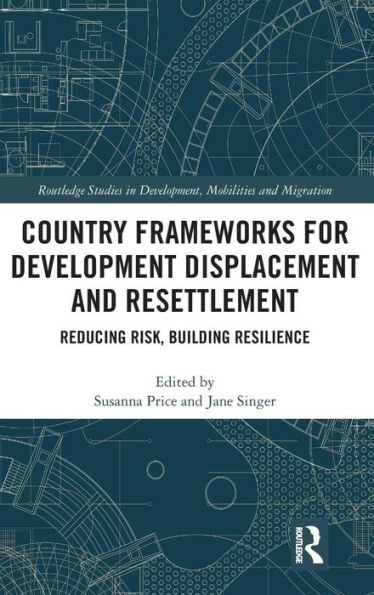 Country Frameworks for Development Displacement and Resettlement: Reducing Risk, Building Resilience / Edition 1