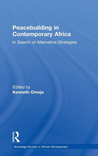 Peacebuilding Contemporary Africa: Search of Alternative Strategies