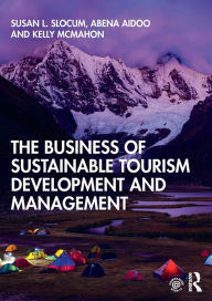 Title: The Business of Sustainable Tourism Development and Management / Edition 1, Author: Susan L. Slocum