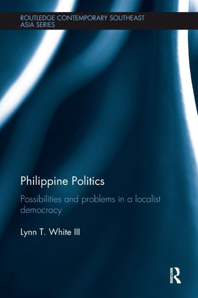 Philippine Politics: Possibilities and Problems a Localist Democracy