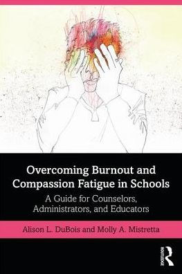 Overcoming Burnout and Compassion Fatigue in Schools: A Guide for Counselors, Administrators, and Educators / Edition 1