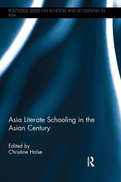 Asia Literate Schooling in the Asian Century / Edition 1
