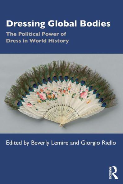 Dressing Global Bodies: The Political Power of Dress in World History / Edition 1