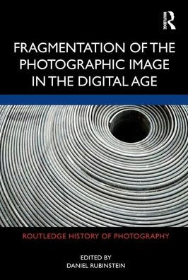 Fragmentation of the Photographic Image in the Digital Age