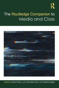 Title: The Routledge Companion to Media and Class / Edition 1, Author: Erika Polson