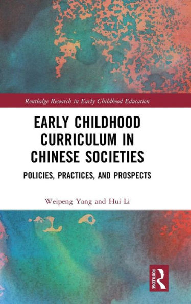 Early Childhood Curriculum in Chinese Societies: Policies, Practices, and Prospects / Edition 1