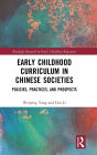 Early Childhood Curriculum in Chinese Societies: Policies, Practices, and Prospects