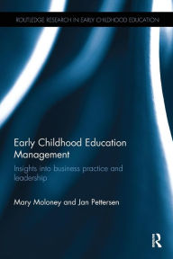 Title: Early Childhood Education Management: Insights into business practice and leadership / Edition 1, Author: Mary Moloney