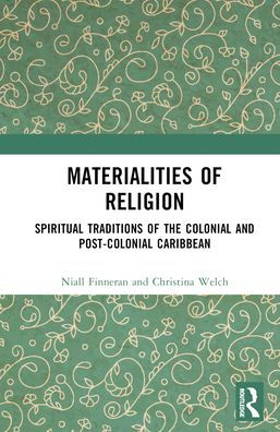 Materialities of Religion: Spiritual Traditions the colonial and post-colonial Caribbean