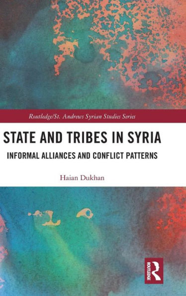 State and Tribes in Syria: Informal Alliances and Conflict Patterns / Edition 1