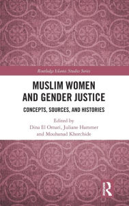 Title: Muslim Women and Gender Justice: Concepts, Sources, and Histories / Edition 1, Author: Dina El Omari