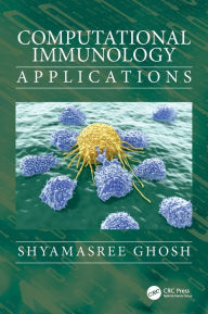 Title: Computational Immunology: Applications / Edition 1, Author: Shyamasree Ghosh