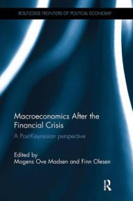 Title: Macroeconomics After the Financial Crisis: A Post-Keynesian perspective / Edition 1, Author: Mogens Ove Madsen