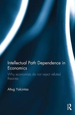 Intellectual Path Dependence in Economics: Why economists do not reject refuted theories