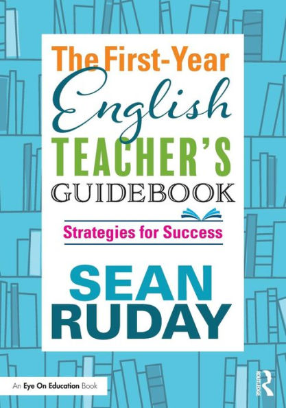 The First-Year English Teacher's Guidebook: Strategies for Success / Edition 1