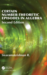 Title: Certain Number-Theoretic Episodes In Algebra, Second Edition / Edition 2, Author: R Sivaramakrishnan