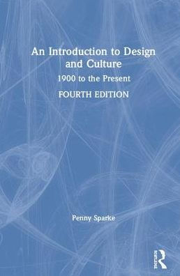 An Introduction to Design and Culture: 1900 to the Present / Edition 4