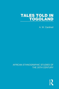 Title: Tales Told in Togoland / Edition 1, Author: A. W. Cardinall