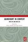 Agincourt in Context: War on Land and Sea