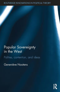 Title: Popular Sovereignty in the West: Polities, Contention, and Ideas, Author: Geneviève Nootens