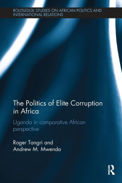 The Politics of Elite Corruption Africa: Uganda Comparative African Perspective