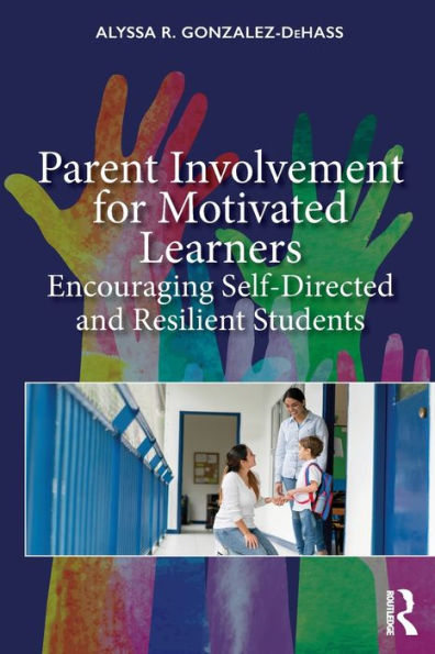 Parent Involvement for Motivated Learners: Encouraging Self-Directed and Resilient Students / Edition 1