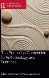 Title: The Routledge Companion to Anthropology and Business / Edition 1, Author: Raza Mir