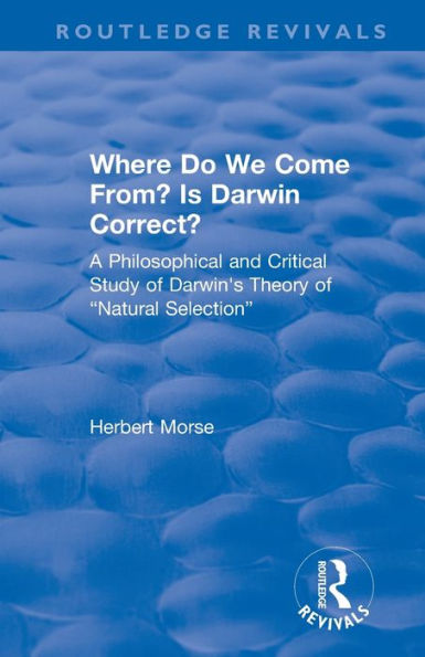 Where Do We Come From? Is Darwin Correct?: A Philosophical and Critical Study of Darwin's Theory of "Natural Selection" / Edition 1