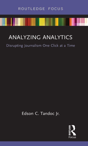 Analyzing Analytics: Disrupting Journalism One Click at a Time