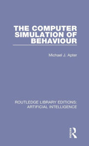 Title: The Computer Simulation of Behaviour / Edition 1, Author: Michael J. Apter