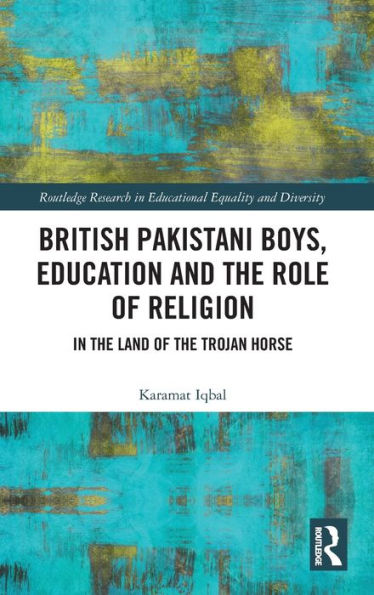 British Pakistani Boys, Education and the Role of Religion: In the Land of the Trojan Horse