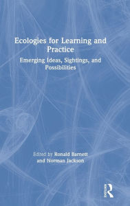 Title: Ecologies for Learning and Practice: Emerging Ideas, Sightings, and Possibilities / Edition 1, Author: Ronald Barnett