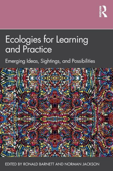 Ecologies for Learning and Practice: Emerging Ideas, Sightings, and Possibilities / Edition 1