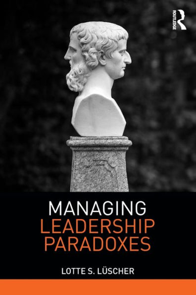 Managing Leadership Paradoxes / Edition 1