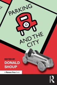 Title: Parking and the City / Edition 1, Author: Donald Shoup