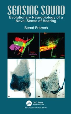 Sensing Sound: Evolutionary Neurobiology of a Novel Sense of Hearing / Edition 1