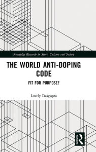 Title: The World Anti-Doping Code: Fit for Purpose? / Edition 1, Author: Lovely Dasgupta