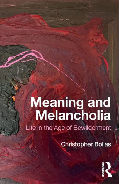 Meaning and Melancholia: Life in the Age of Bewilderment / Edition 1