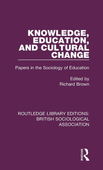 Knowledge, Education, and Cultural Change: Papers in the Sociology of Education