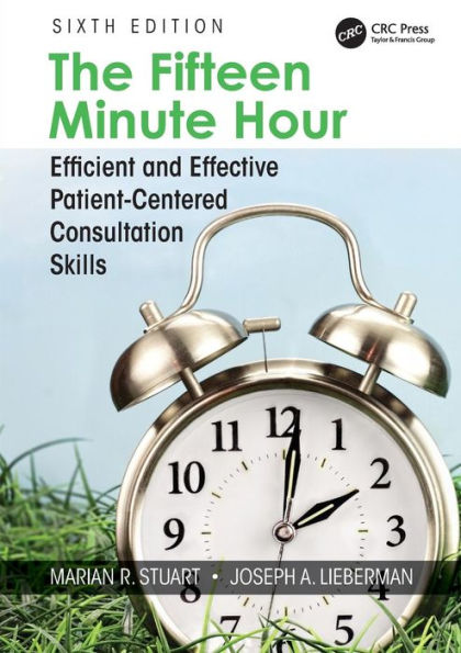 The Fifteen Minute Hour: Efficient and Effective Patient-Centered Consultation Skills, Sixth Edition / Edition 6