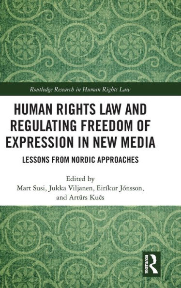 Human Rights Law and Regulating Freedom of Expression New Media: Lessons from Nordic Approaches