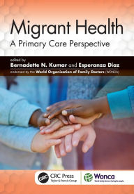 Title: Migrant Health: A Primary Care Perspective / Edition 1, Author: Bernadette N. Kumar