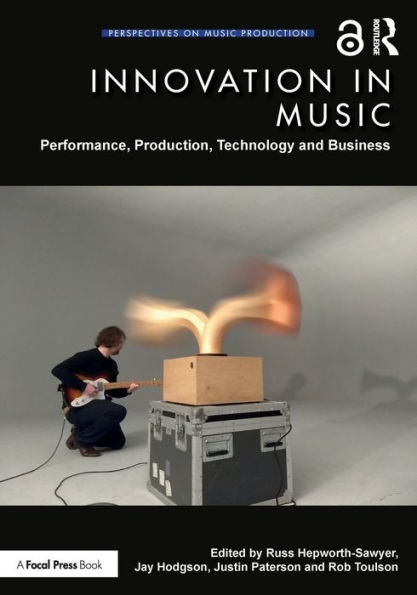 Innovation in Music: Performance, Production, Technology, and Business / Edition 1