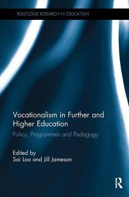 Vocationalism Further and Higher Education: Policy, Programmes Pedagogy