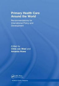 Title: Primary Health Care around the World: Recommendations for International Policy and Development / Edition 1, Author: Chris Van Weel