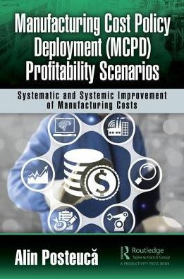 Manufacturing Cost Policy Deployment (MCPD) Profitability Scenarios: Systematic and Systemic Improvement of Manufacturing Costs / Edition 1