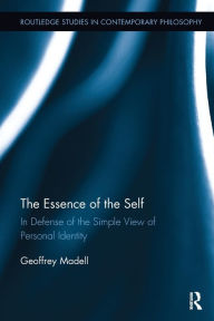 Title: The Essence of the Self: In Defense of the Simple View of Personal Identity, Author: Geoffrey Madell