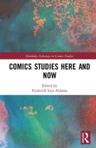 Title: Comics Studies Here and Now / Edition 1, Author: Frederick Luis Aldama