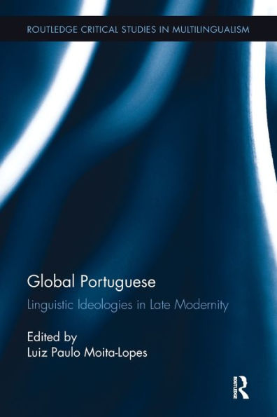 Global Portuguese: Linguistic Ideologies in Late Modernity